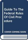 Guide To The Federal Rules Of Civil Procedure