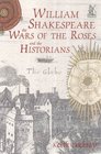 William Shakespeare the Wars of the Roses and the Historians