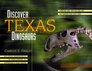 Discover Texas Dinosaurs Where They Lived How They Lived and the Scientists Who Study Them