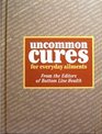 Uncommon Cures for everyday ailments