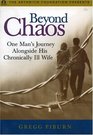 Beyond Chaos : One Man\'s Journey Alongside His Chronically Ill Wife