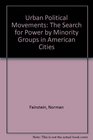 Urban Political Movements The Search for Power by Minority Groups in American Cities