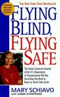 Flying Blind Flying Safe The Former Inspector General of the US Department of Transportation Tells You Everything You Need to Know to Travel Safer by Air