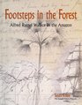 Footsteps in the Forest Alfred Russel Wallace in the Amazon