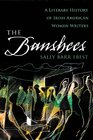 The Banshees A Literary History of Irish American Women Writers