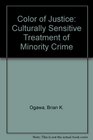 Color of Justice Culturally Sensitive Treatment of Minority Crime