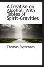 A Treatise on Alcohol With Tables of SpiritGravities