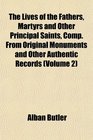 The Lives of the Fathers Martyrs and Other Principal Saints Comp From Original Monuments and Other Authentic Records