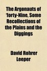 The Argonauts of 'fortyNine Some Recollections of the Plains and the Diggings