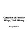 Catechism of Familiar Things Their History