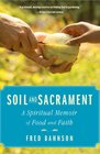 Soil and Sacrament A Spiritual Memoir of Food and Faith