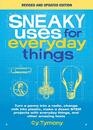 Sneaky Uses for Everyday Things Revised Edition Turn a penny into a radio change milk into plastic make a dozen STEM projects with everyday things and other amazing feats