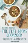 The Flat Broke Cookbook: Thrifty Meals & Shopping Tips for Tough Times
