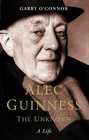 Alec Guinness The Unknown  A Life