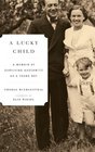 A Lucky Child A Memoir of Surviving Auschwitz as a Young Boy
