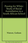 Passing for white A study of racial assimilation in a South African school
