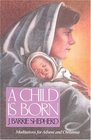 A Child Is Born Meditations for Advent and Christmas