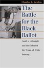 The Battle for the Black Ballot Smith V Allwright and the Defeat of the Texas AllWhite Primary