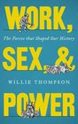 Work Sex and Power The Forces that Shaped Our History