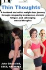 Thin Thoughts A husband and wife's weightloss journey through conquering depression chronic fatigue and sabotaging mental thoughts