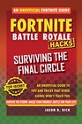 Fortnite Battle Royale Hacks Surviving the Final Circle An Unofficial Guide to Tips and Tricks That Other Guides Won't Teach You