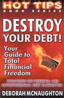 Destroy Your Debt Your Guide to Total Financial Freedom Strategies for Personal and Entrepreneurial Debt Elimination
