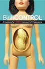 BirthCONTROL: A Husband's Honest Account of Pregnancy