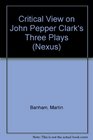 Critical View on John Pepper Clark's Three Plays