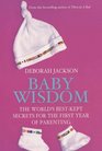 Baby Wisdom The World's Bestkept Secrets for the First Year of Parenting