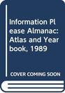 Information Please Almanac Atlas and Yearbook 1989