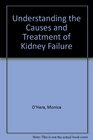 Understanding the Causes and Treatment of Kidney Failure