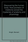 Discovering the human body How pioneers of medicine solved the mysteries of anatomy and physiology