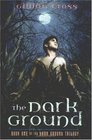 The Dark Ground Trilogy Book One
