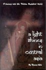 A Light Shines in Central Asia A Journey into the Tibetan Buddhist World