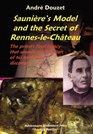 Sauniere's Model and the Secret of RennesLeChateau The Priest's Final Legacy that Unveils the Location of his Terrifying Discovery