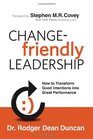 ChangeFriendly Leadership How to Transform Good Intentions into Great Performance