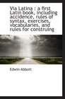 Via Latina  a first Latin book including accidence rules of syntax exercises vocabularies and