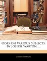 Odes On Various Subjects By Joseph Warton