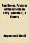 Paul Jones Founder of the American Navy  A History