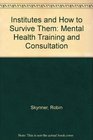 Institutes and How to Survive Them Mental health training and consultation