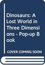 Dinosaurs A Lost World in Three Dimensions  Popup Book