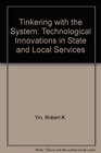 Tinkering with the System Technological Innovations in State and Local Services