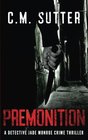 Premonition: A Detective Jade Monroe Crime Thriller Book 4 (Volume 4)