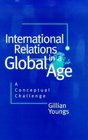 International Relations in a Global Age A Conceptual Challenge