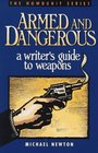 Armed and Dangerous A Writer's Guide to Weapons