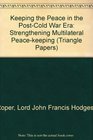Keeping the Peace in the PostCold War Era Strengthening Multilateral Peacekeeping  A Report to the Trilateral Commission