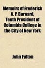 Memoirs of Frederick A P Barnard Tenth President of Columbia College in the City of New York