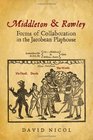Middleton and Rowley Forms of Collaboration in the Jacobean Playhouse