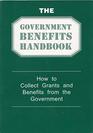 The government benefits handbook How to collect grants and benefits from the government