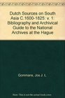 Dutch Sources on South Asia C16001825 v 1 Bibliography and Archivical Guide to the National Archives at the Hague